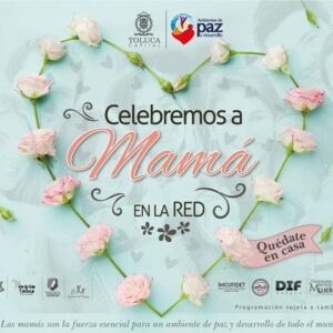 Miles de familias de Toluca disfrutan festejo virtual “Celebremos a mamá en la red”