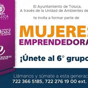 Abre Toluca convocatoria para formar el 6º Grupo de Mujeres Emprendedoras